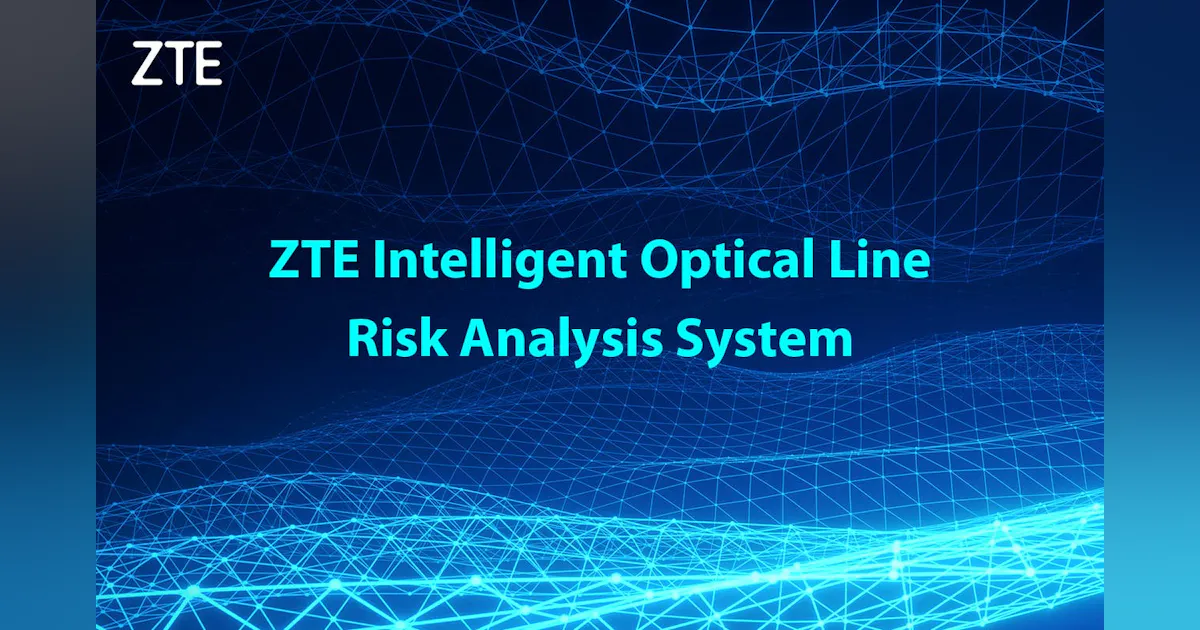 Loine Risk ZTE Corporation: ZTE Intelligent optical line risk analysis system ...