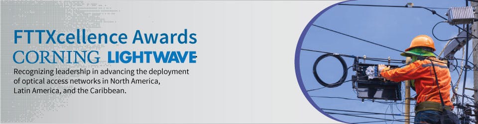 Lightwave and Corning's FTTXcellence awards.