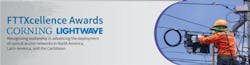 Lightwave and Corning's FTTXcellence awards. Lightwave and Corning's FTTXcellence awards.