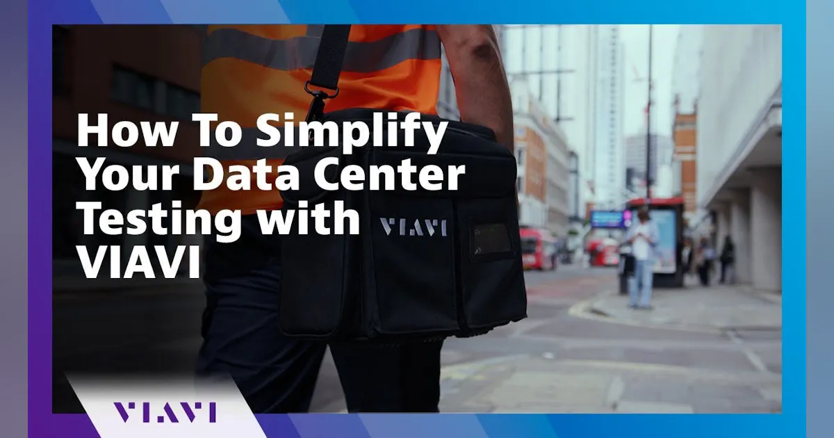 Data Center Simplification How To Simplify Your Data Center Testing with VIAVI | Lightwave Online